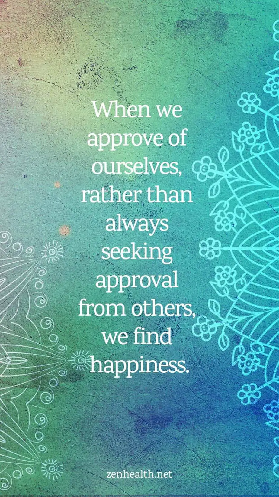 Happiness quotes: When we approve of ourselves, rather than always seeking approval from others, we find happiness.