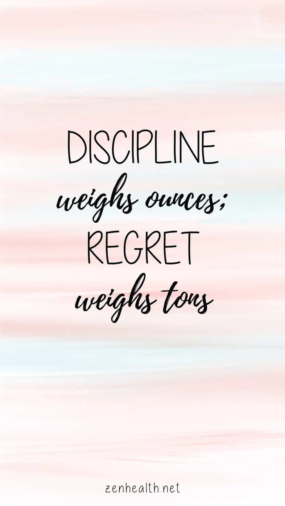 Discipline weighs ounces; regret weighs tons.