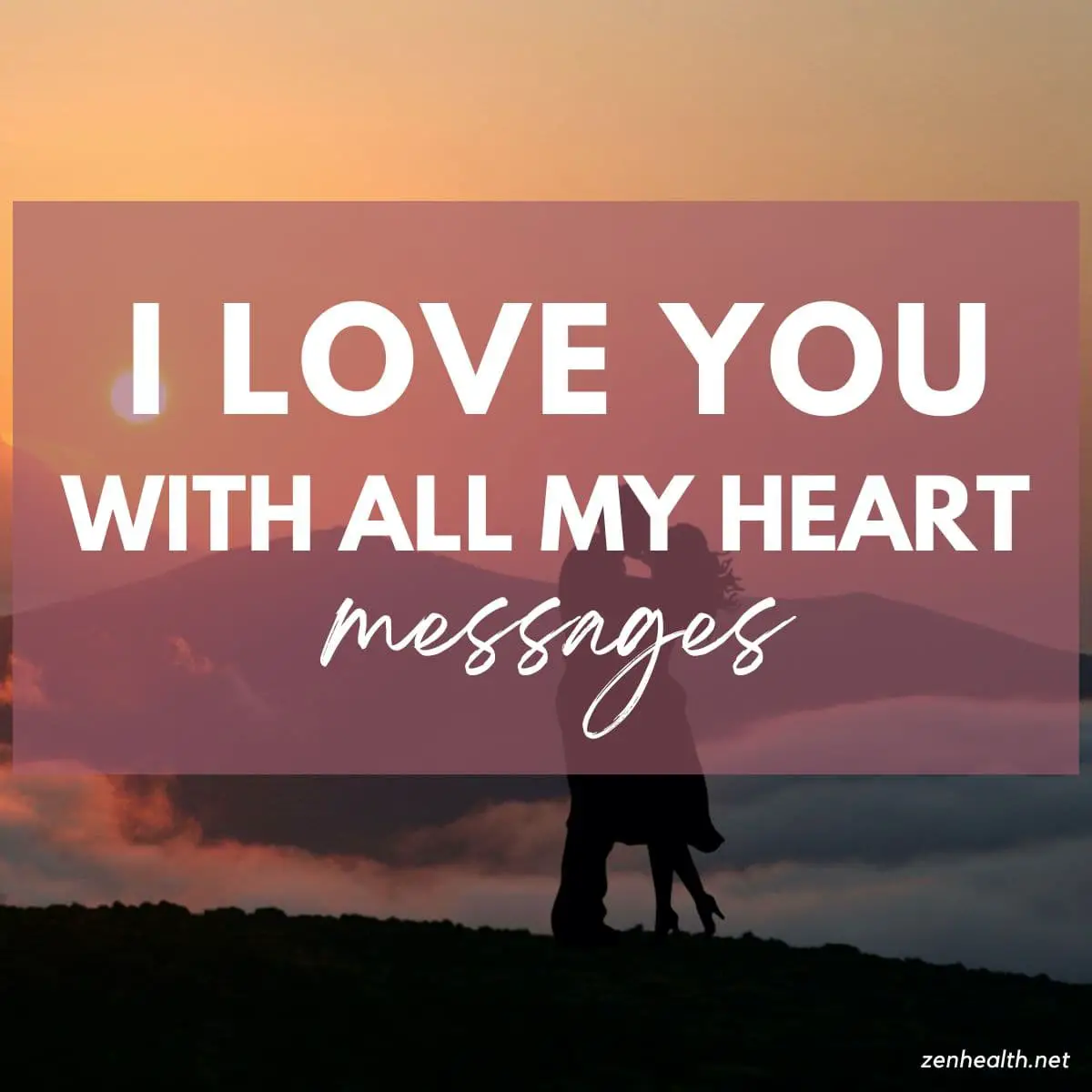 I love you with all my heart messages text overlay on a photo of a couple kissing with the mountains in the background
