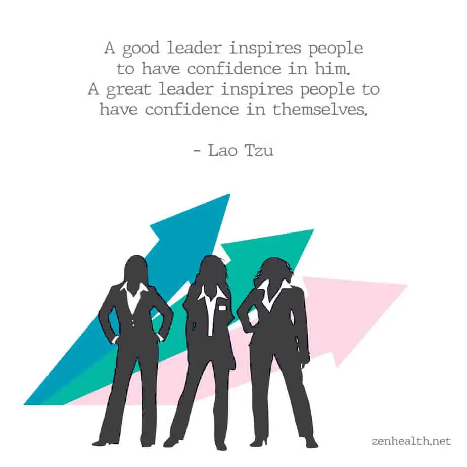 A good leader inspires people to have confidence in him. A great leader inspires people to have confidence in themselves. – Lao Tzu