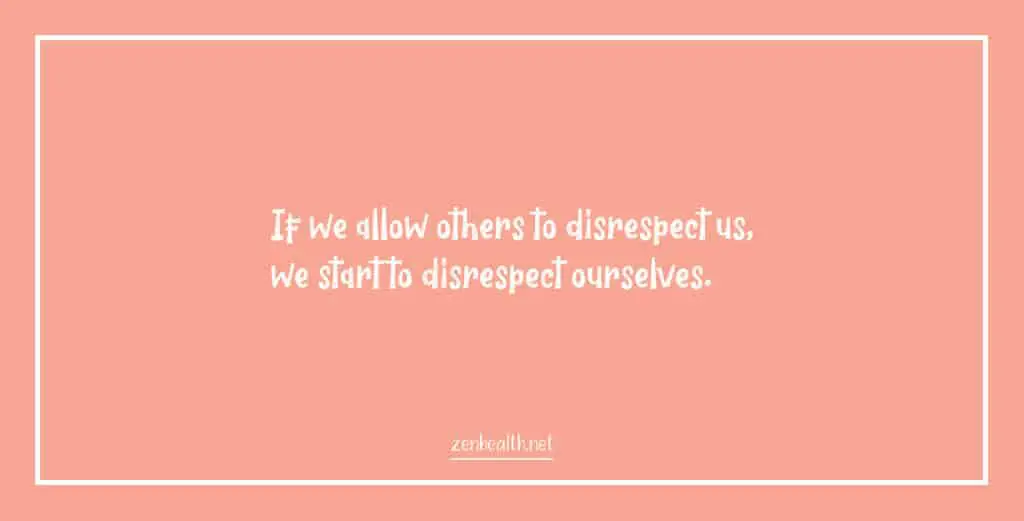 Confidence quotes: If we allow others to disrespect us, we start to disrespect ourselves