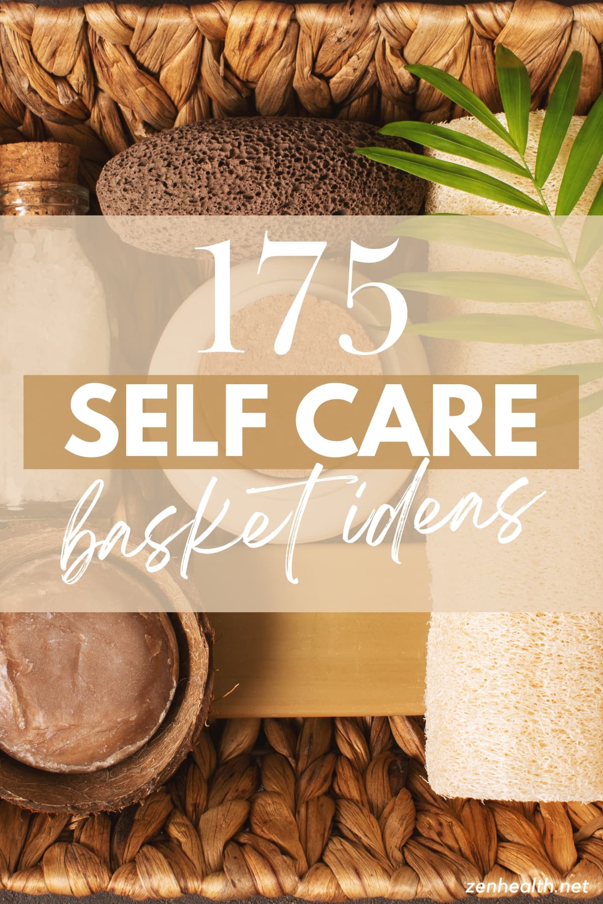 175 self care basket ideas text overlay on image of a basket with soap, loofah, bottles of salts and other self care items