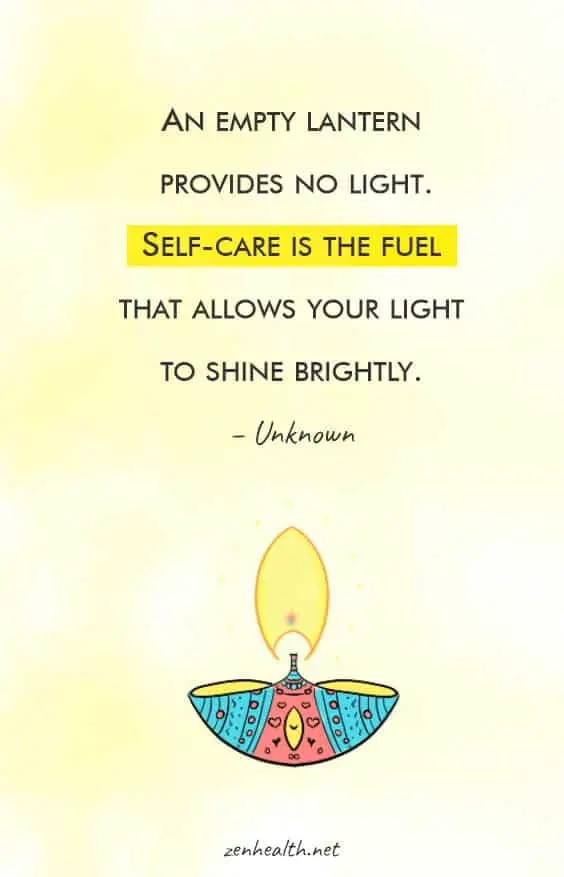 An empty lantern provides no light. Self-care is the fuel that allows your light to shine brightly. – Unknown