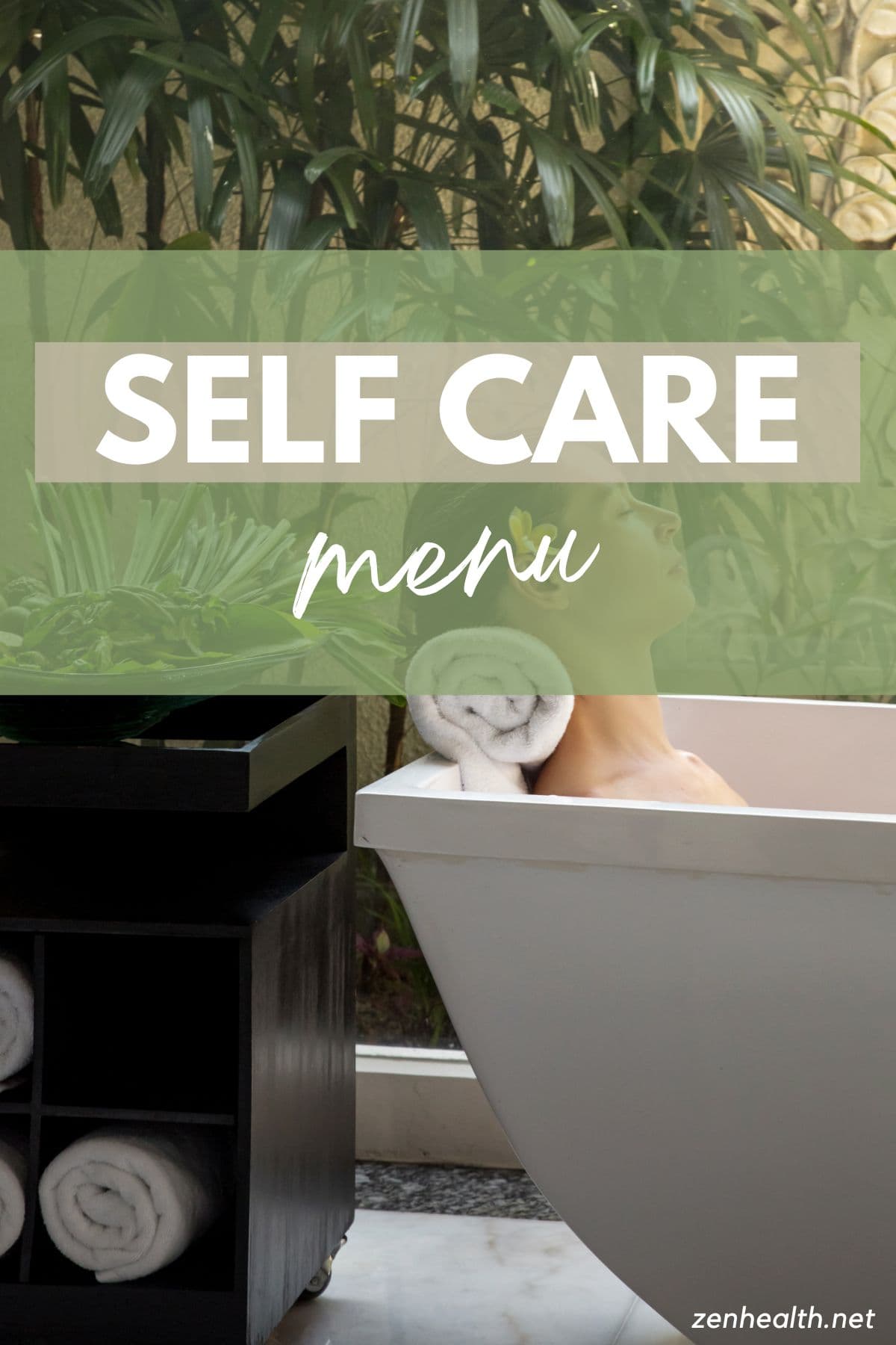 self care menu text overlay on a woman lying in a white tub with a white towel rolled under her neck with green plants and dark cupboard with more rolled white towels in the background