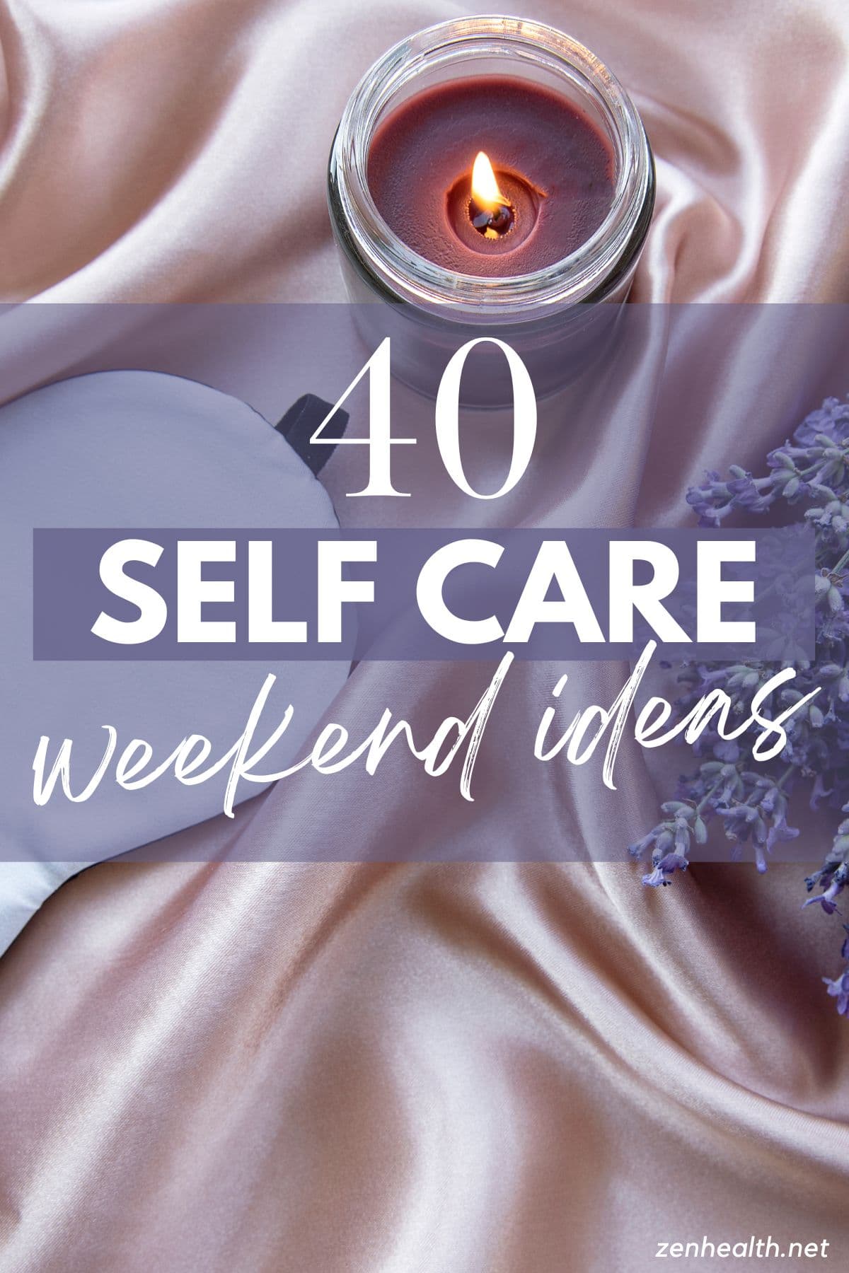 40 self care weekend ideas text overlay on a photo of a candle, bunch of lavender and a sleeping mask on light pink satin fabric