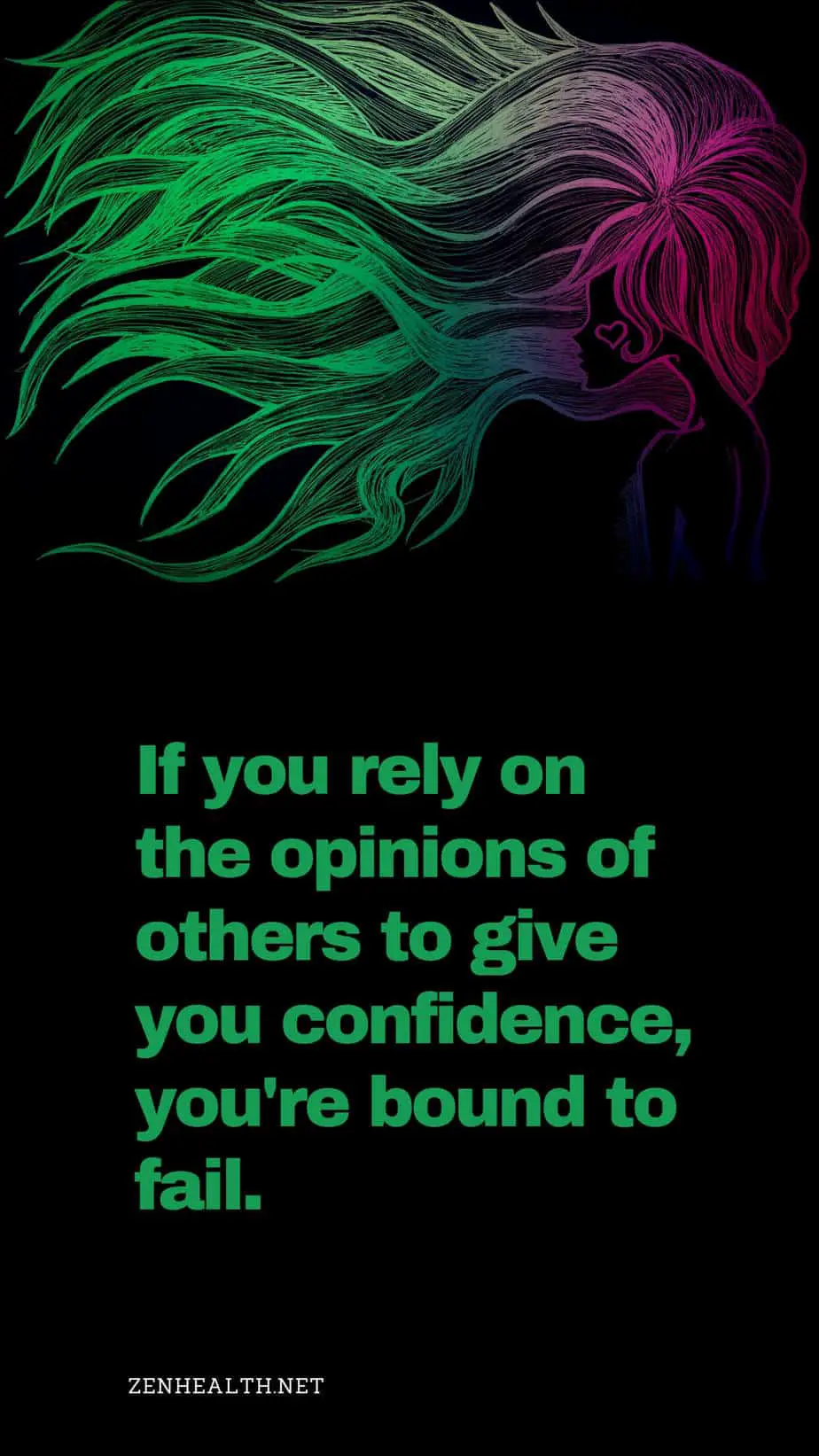 If you rely on the opinions of others to give you confidence, you're bound to fail.