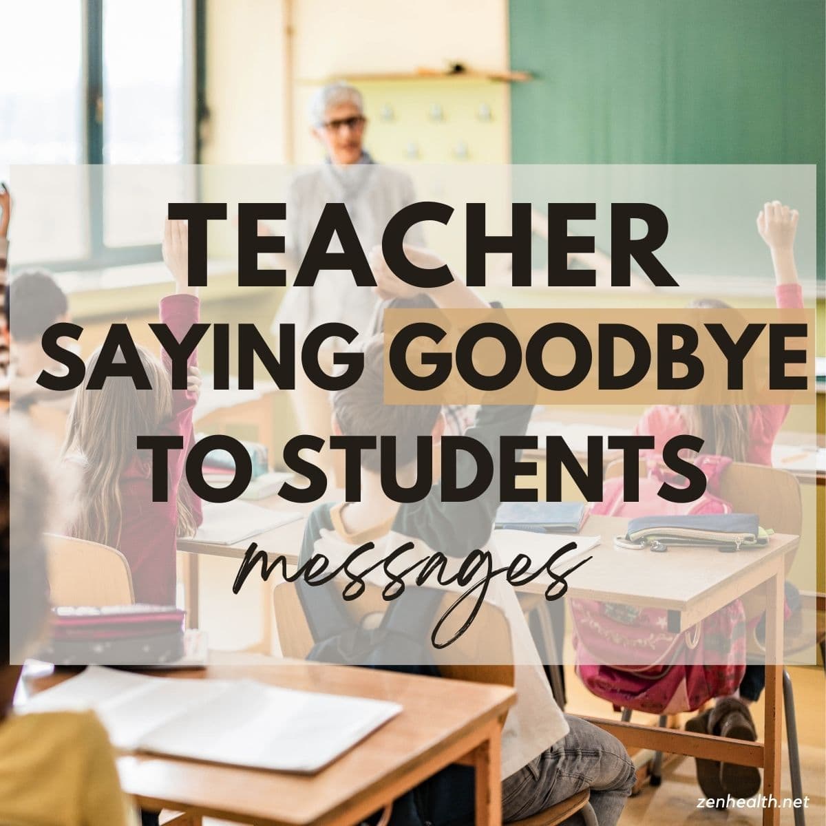 teacher saying goodbye to students messages text overlay on a photo of students raising their hands looking at a teacher in a classroom