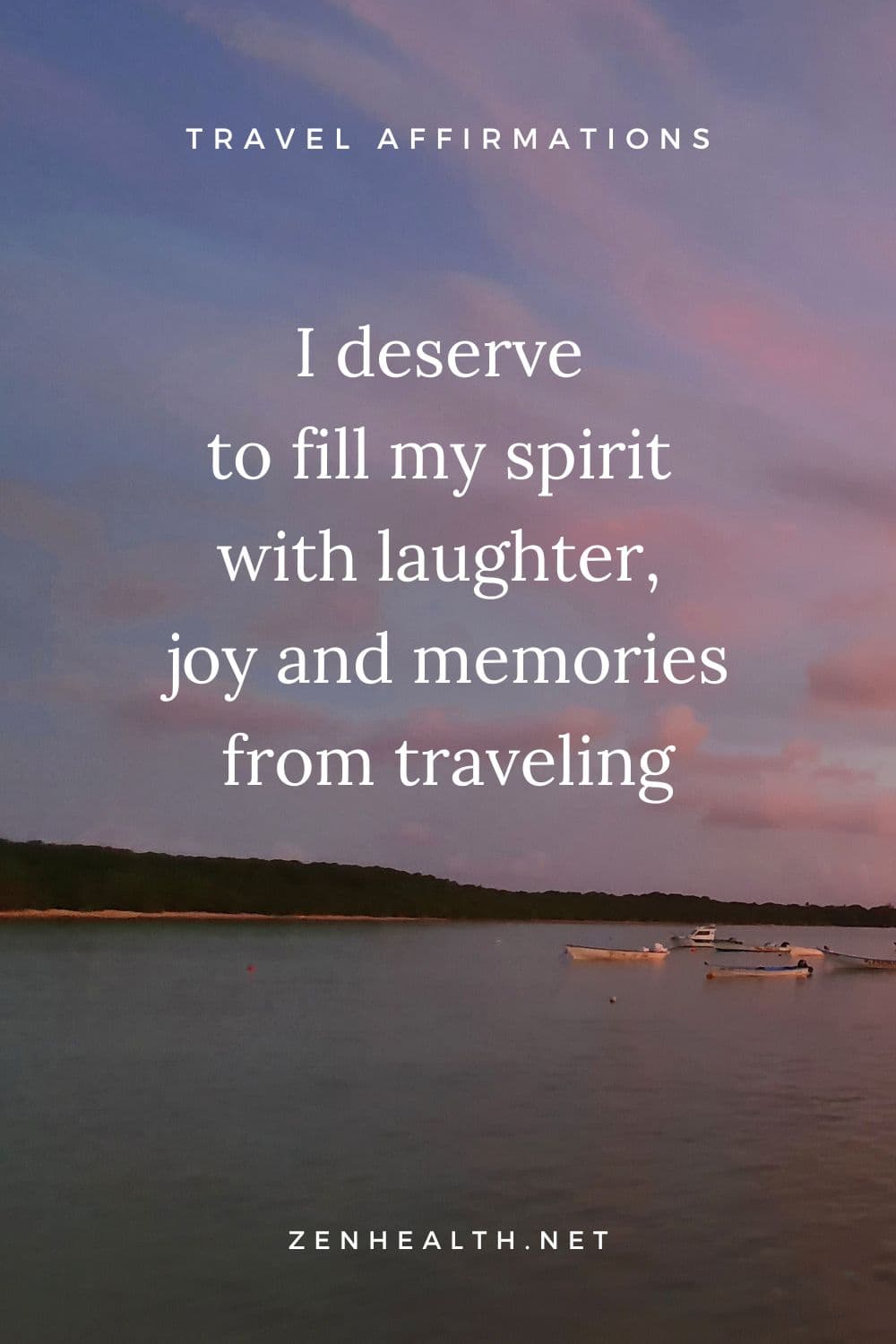 travel affirmations: I deserve to fill my spirit with laughter, joy and memories